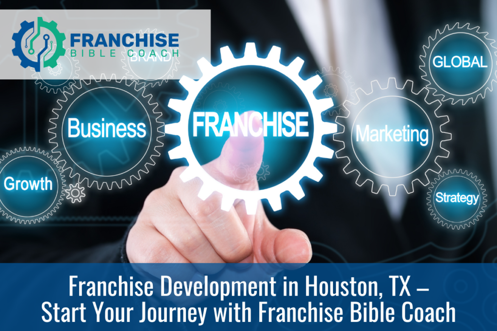 Franchise Development in Houston, TX – Start Your Journey with Franchise Bible Coach